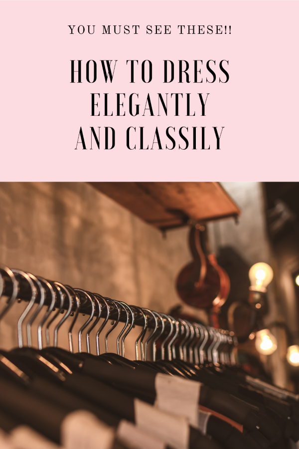a pin that says in a large font how to dress elegantly and classily